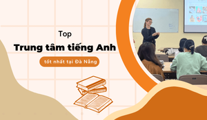 Top 12 Trung Tâm Tiếng Anh Đà Nẵng -  Uy Tín Chất Lượng